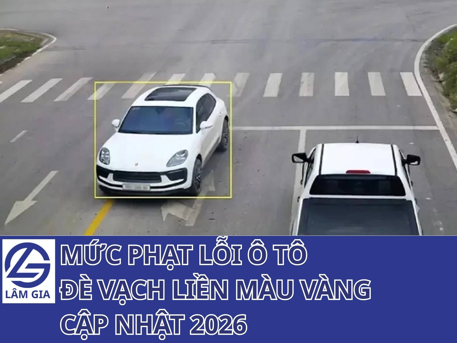 mức phạt lỗi ô tô đè vạch liền màu vàng mới nhất từ năm 2026 đã được quy định chặt chẽ hơn nhằm tăng cường an toàn giao thông và giảm nguy cơ tai nạn.